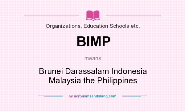 What does BIMP mean? It stands for Brunei Darassalam Indonesia Malaysia the Philippines