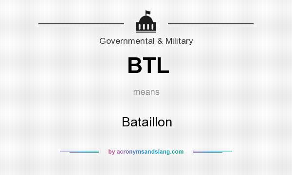 What does BTL mean? It stands for Bataillon