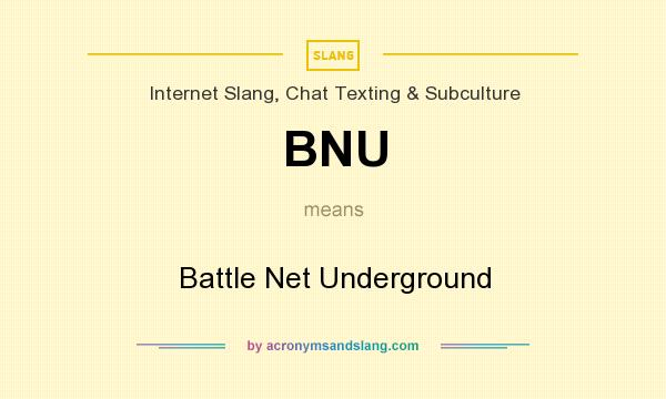 What does BNU mean? It stands for Battle Net Underground