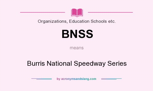 What does BNSS mean? It stands for Burris National Speedway Series