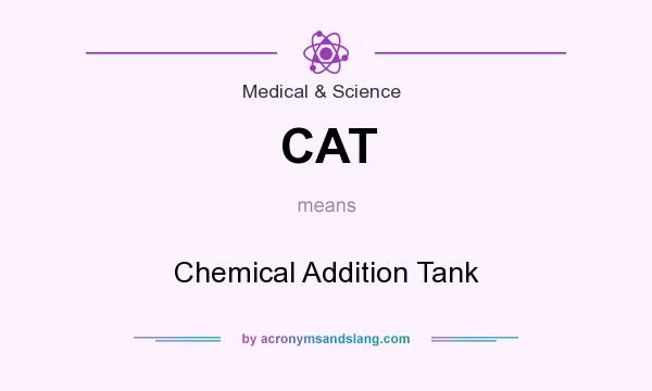 What does CAT mean? It stands for Chemical Addition Tank