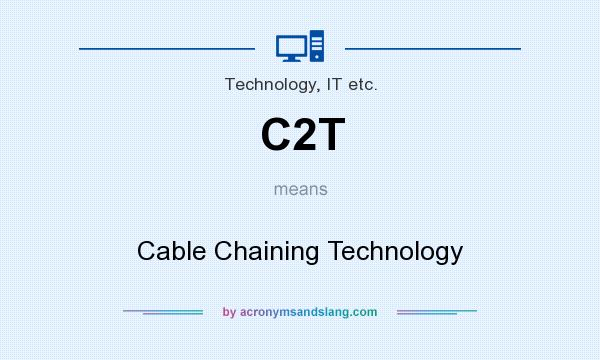 What does C2T mean? It stands for Cable Chaining Technology