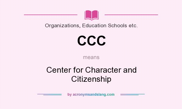 What does CCC mean? It stands for Center for Character and Citizenship