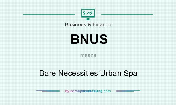 What does BNUS mean? It stands for Bare Necessities Urban Spa