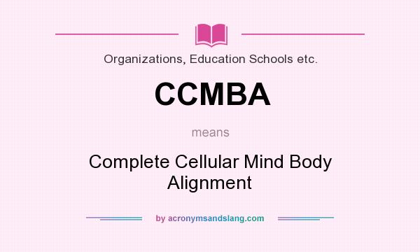 What does CCMBA mean? It stands for Complete Cellular Mind Body Alignment