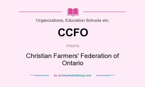 What does CCFO mean? It stands for Christian Farmers` Federation of Ontario