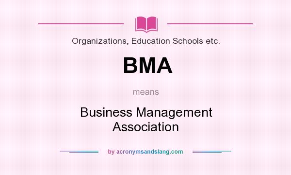 What does BMA mean? It stands for Business Management Association