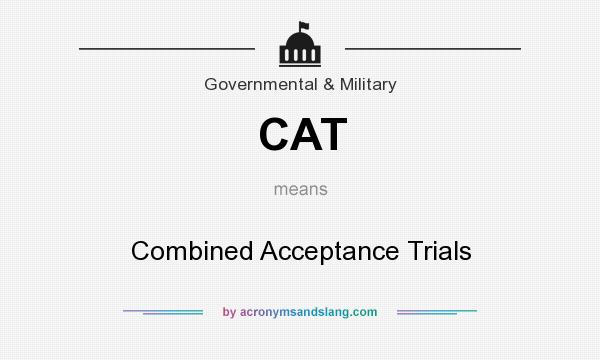 What does CAT mean? It stands for Combined Acceptance Trials