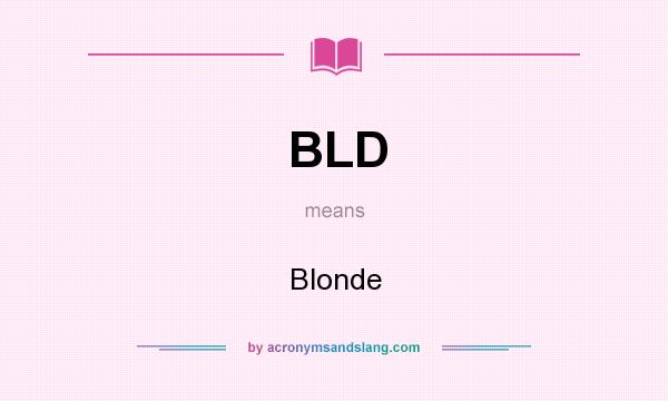 What does BLD mean? It stands for Blonde