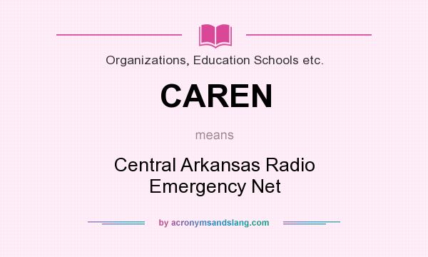 What does CAREN mean? It stands for Central Arkansas Radio Emergency Net