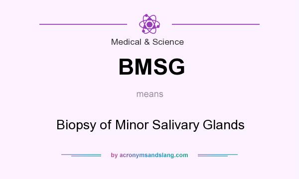 What does BMSG mean? It stands for Biopsy of Minor Salivary Glands