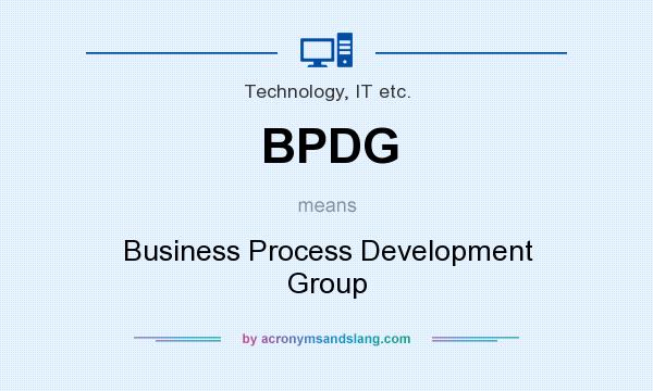 What does BPDG mean? It stands for Business Process Development Group