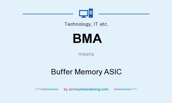 What does BMA mean? It stands for Buffer Memory ASIC