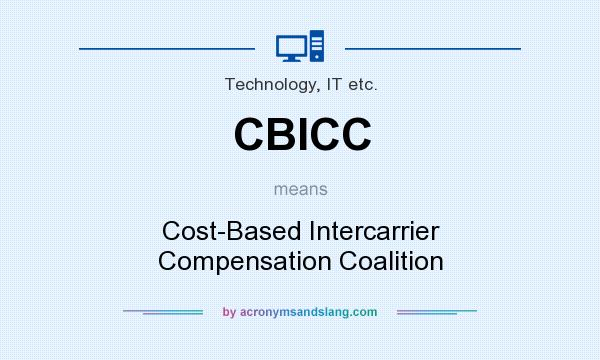 What does CBICC mean? It stands for Cost-Based Intercarrier Compensation Coalition