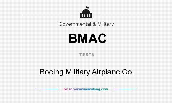 What does BMAC mean? It stands for Boeing Military Airplane Co.