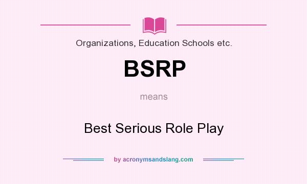 What does BSRP mean? It stands for Best Serious Role Play