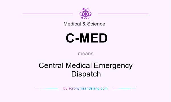What does C-MED mean? It stands for Central Medical Emergency Dispatch