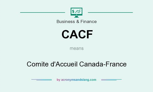 What does CACF mean? It stands for Comite d`Accueil Canada-France