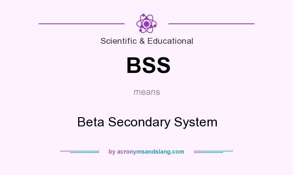 What does BSS mean? It stands for Beta Secondary System