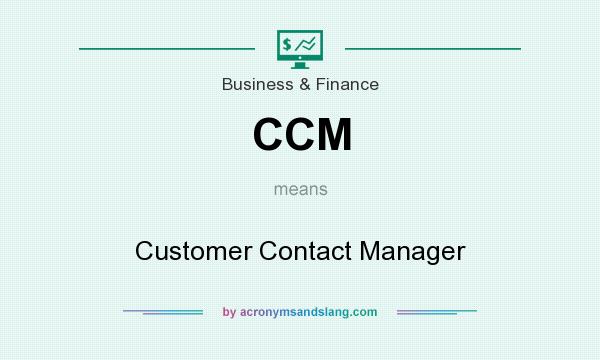 What does CCM mean? It stands for Customer Contact Manager