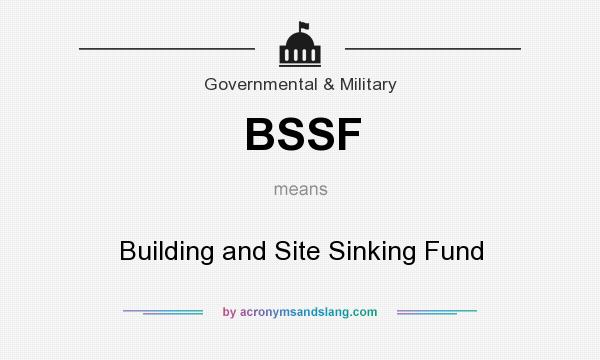 What does BSSF mean? It stands for Building and Site Sinking Fund