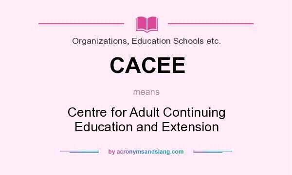 What does CACEE mean? It stands for Centre for Adult Continuing Education and Extension