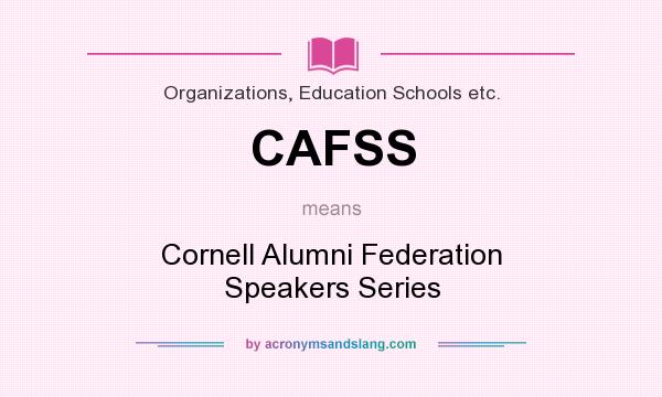 What does CAFSS mean? It stands for Cornell Alumni Federation Speakers Series