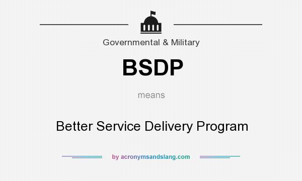 What does BSDP mean? It stands for Better Service Delivery Program