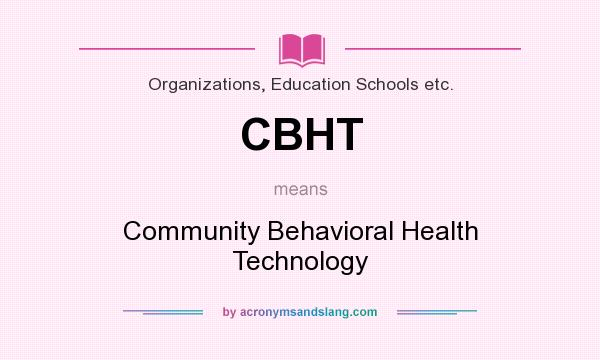 What does CBHT mean? It stands for Community Behavioral Health Technology