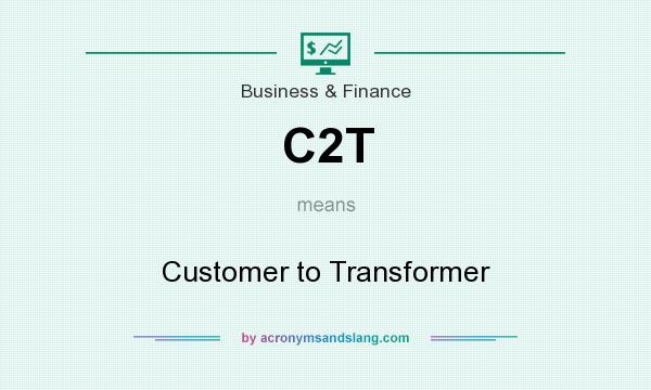 What does C2T mean? It stands for Customer to Transformer