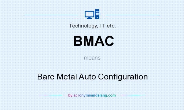 What does BMAC mean? It stands for Bare Metal Auto Configuration