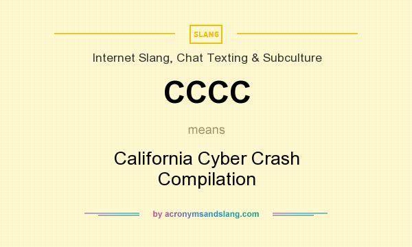What does CCCC mean? It stands for California Cyber Crash Compilation