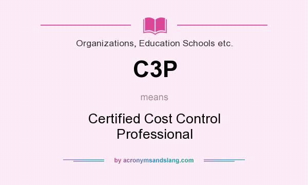 What does C3P mean? It stands for Certified Cost Control Professional