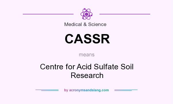 What does CASSR mean? It stands for Centre for Acid Sulfate Soil Research