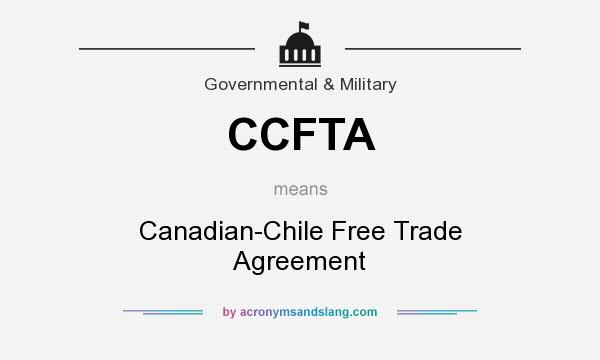 What does CCFTA mean? It stands for Canadian-Chile Free Trade Agreement