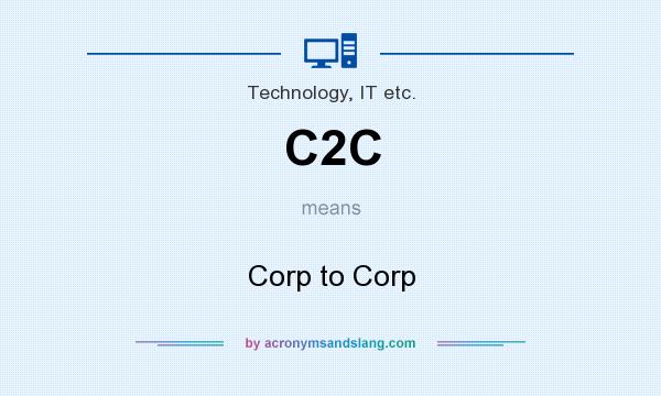 What does C2C mean? It stands for Corp to Corp