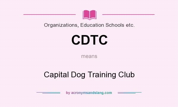 What does CDTC mean? It stands for Capital Dog Training Club