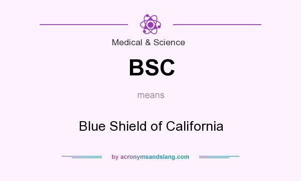 What does BSC mean? It stands for Blue Shield of California
