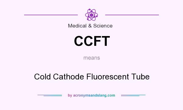 What does CCFT mean? It stands for Cold Cathode Fluorescent Tube