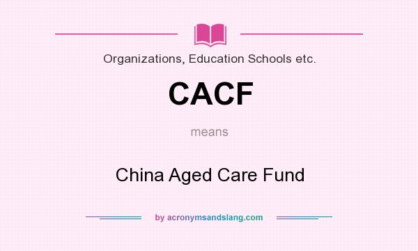 What does CACF mean? It stands for China Aged Care Fund