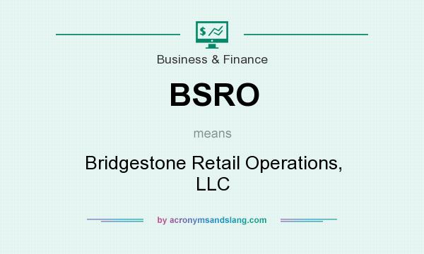 What does BSRO mean? It stands for Bridgestone Retail Operations, LLC