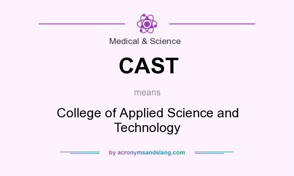 What does CAST mean? It stands for College of Applied Science and Technology