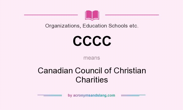 What does CCCC mean? It stands for Canadian Council of Christian Charities