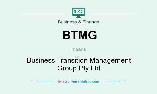 What does BTMG mean? It stands for Business Transition Management Group Pty Ltd