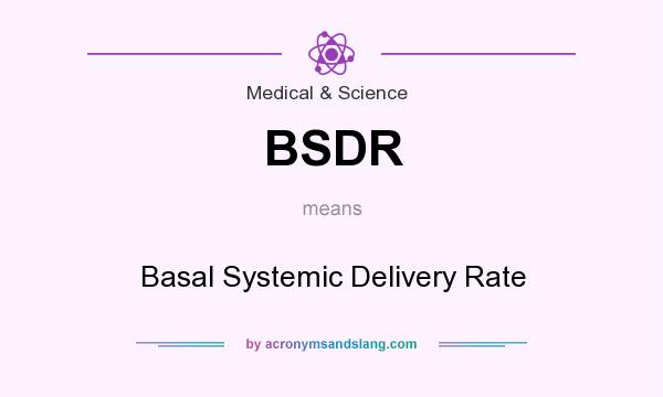 What does BSDR mean? It stands for Basal Systemic Delivery Rate
