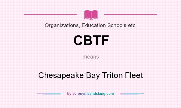 What does CBTF mean? It stands for Chesapeake Bay Triton Fleet