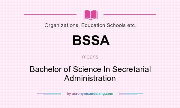 What does BSSA mean? It stands for Bachelor of Science In Secretarial Administration