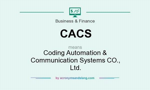 What does CACS mean? It stands for Coding Automation & Communication Systems CO., Ltd.