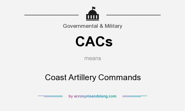 What does CACs mean? It stands for Coast Artillery Commands