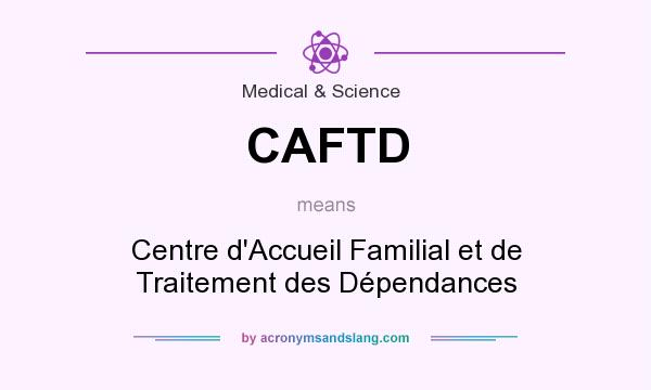 What does CAFTD mean? It stands for Centre d`Accueil Familial et de Traitement des Dépendances